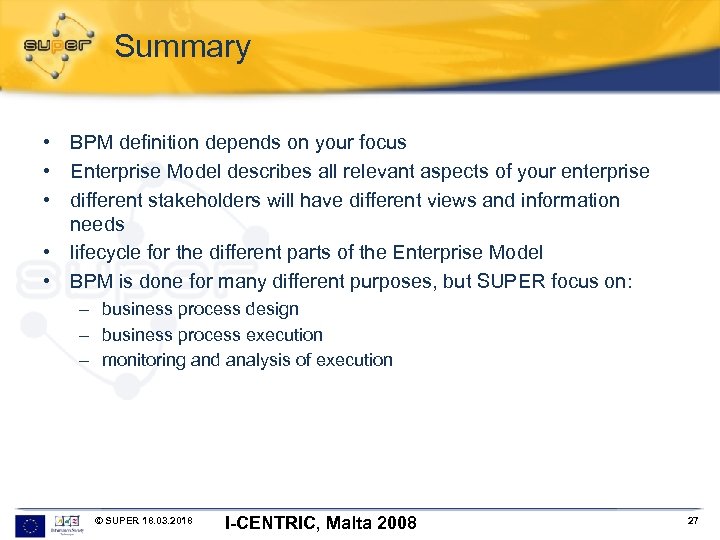 Summary • BPM definition depends on your focus • Enterprise Model describes all relevant