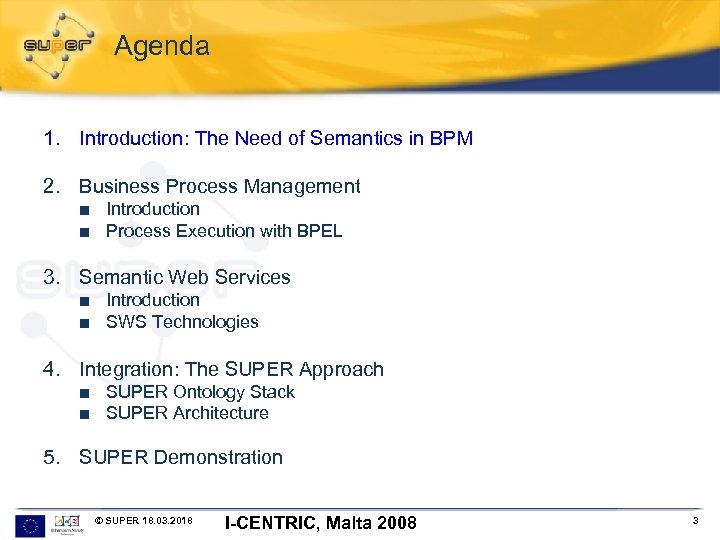 Agenda 1. Introduction: The Need of Semantics in BPM 2. Business Process Management ■
