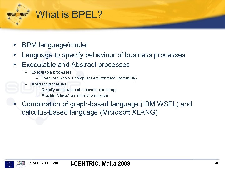 What is BPEL? • BPM language/model • Language to specify behaviour of business processes