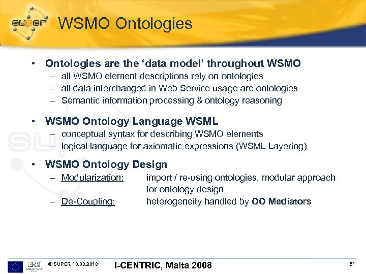 WSMO Ontologies • Ontologies are the ‘data model’ throughout WSMO – all WSMO element