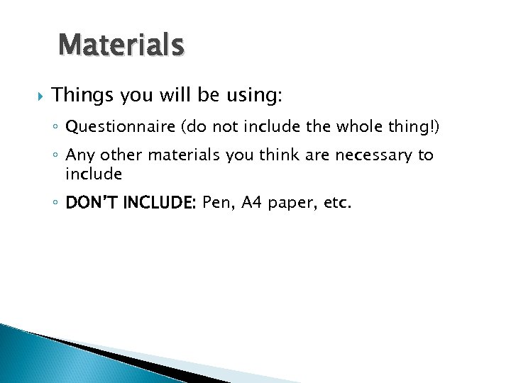 Materials Things you will be using: ◦ Questionnaire (do not include the whole thing!)