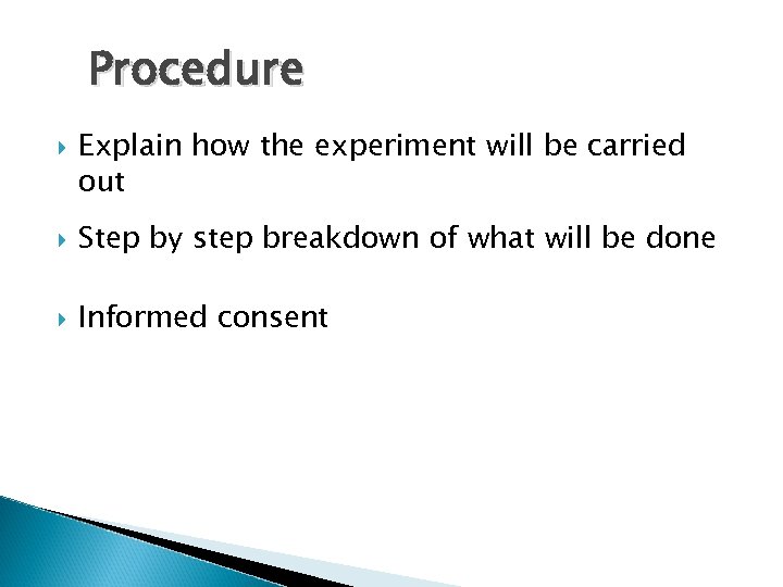 Procedure Explain how the experiment will be carried out Step by step breakdown of