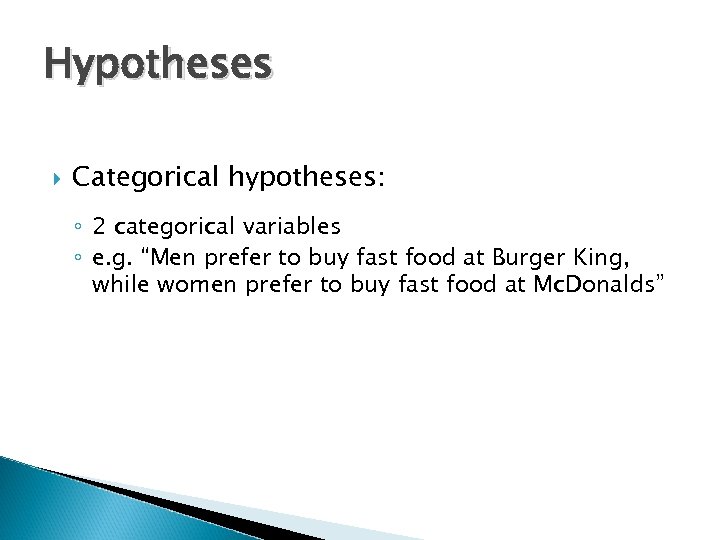 Hypotheses Categorical hypotheses: ◦ 2 categorical variables ◦ e. g. “Men prefer to buy