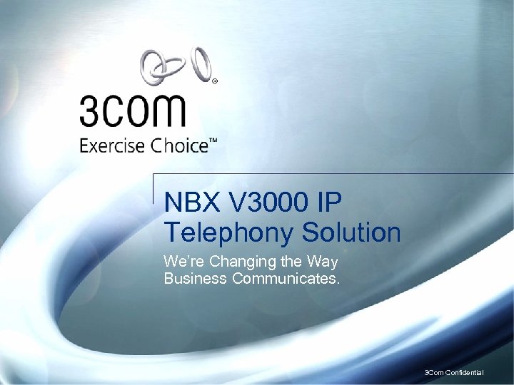 NBX V 3000 IP Telephony Solution We’re Changing the Way Business Communicates. 3 Com