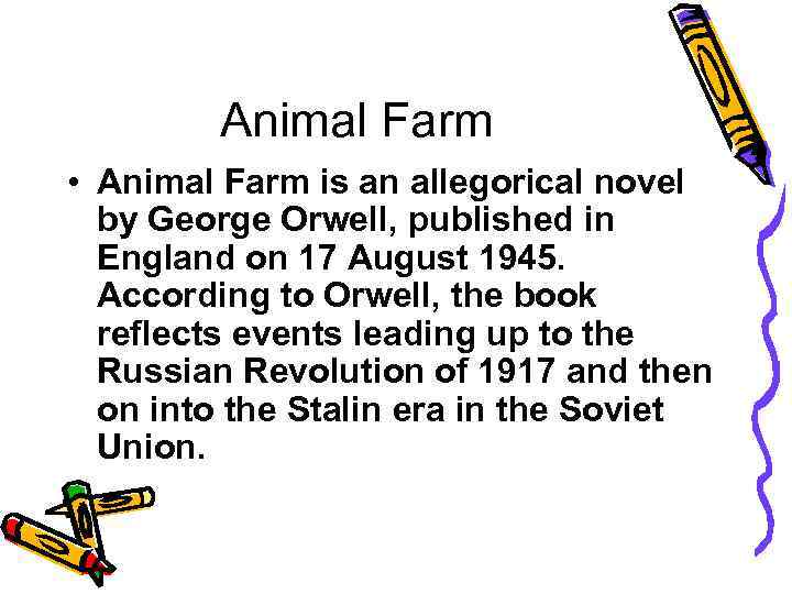 Animal Farm • Animal Farm is an allegorical novel by George Orwell, published in