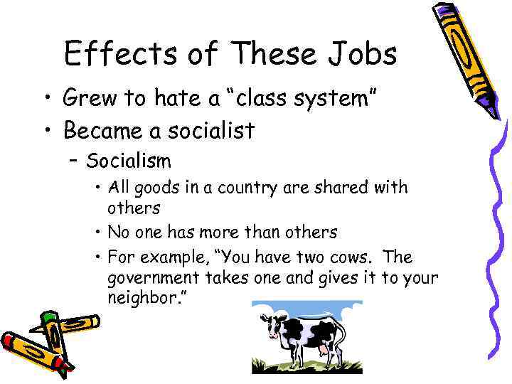 Effects of These Jobs • Grew to hate a “class system” • Became a