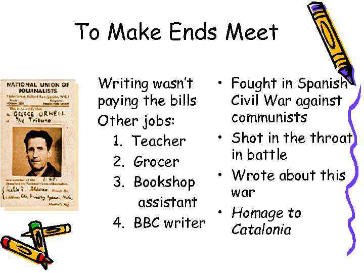 To Make Ends Meet • • Writing wasn’t paying the bills Other jobs: 1.