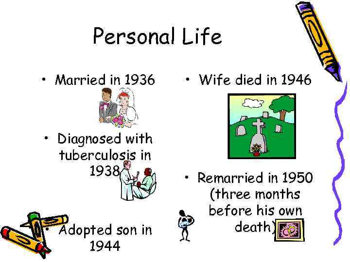 Personal Life • Married in 1936 • Diagnosed with tuberculosis in 1938 • Adopted