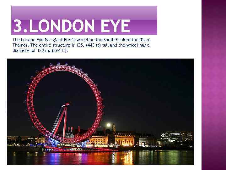 The London Eye is a giant Ferris wheel on the South Bank of the