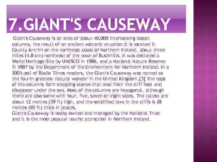 Giant's Causeway is an area of about 40, 000 interlocking basalt columns, the result