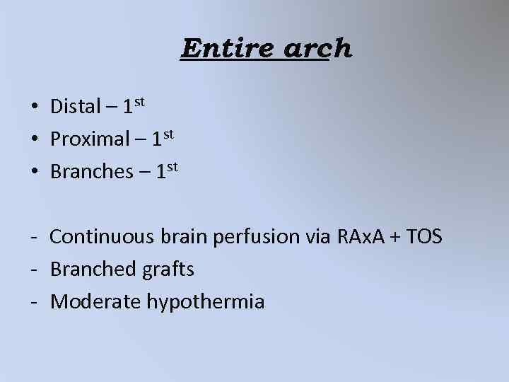 Entire arch • Distal – 1 st • Proximal – 1 st • Branches