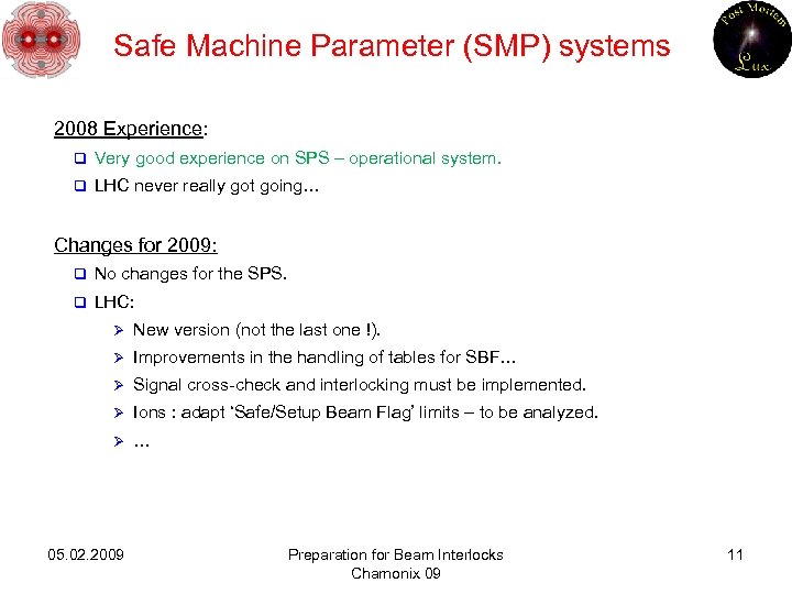 Safe Machine Parameter (SMP) systems 2008 Experience: q Very good experience on SPS –