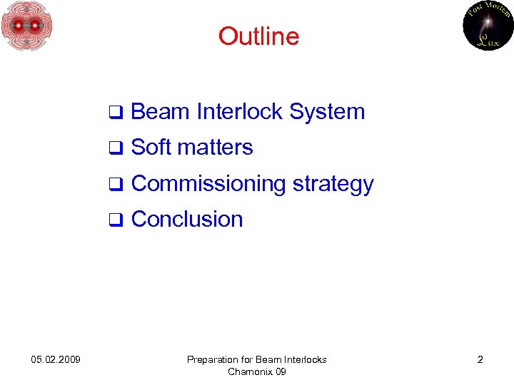 Outline q q Soft matters q Commissioning strategy q 05. 02. 2009 Beam Interlock
