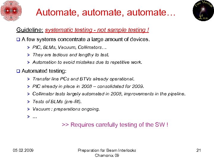 Automate, automate… Guideline: systematic testing - not sample testing ! q A few systems