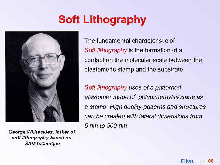 Soft Lithography The fundamental characteristic of Soft lithography is the formation of a contact