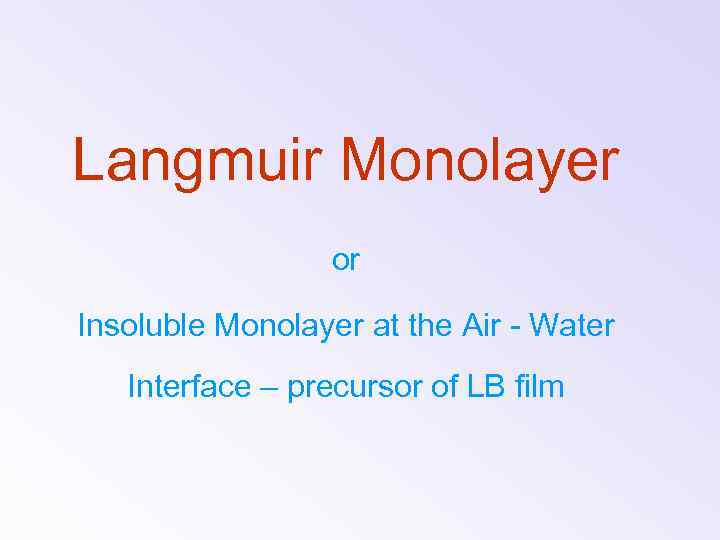 Langmuir Monolayer or Insoluble Monolayer at the Air - Water Interface – precursor of