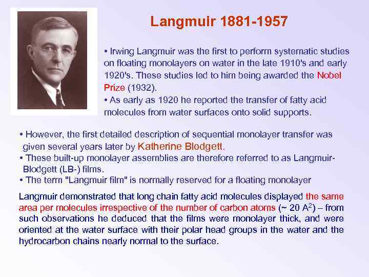 Langmuir 1881 -1957 • Irwing Langmuir was the first to perform systematic studies on