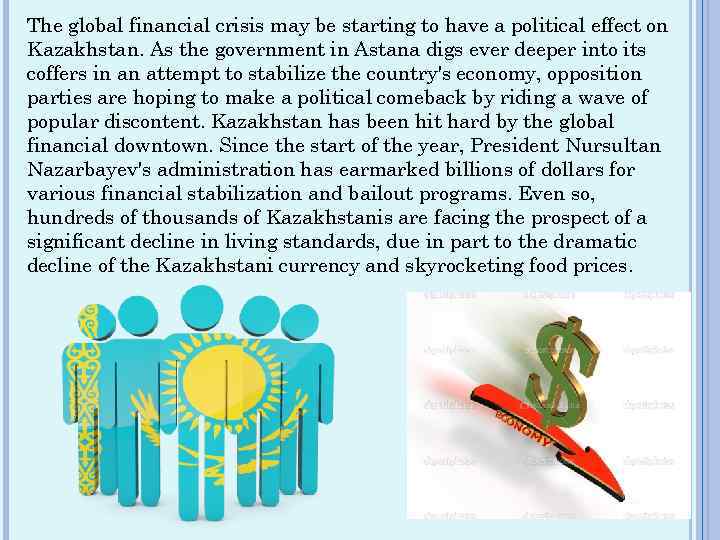 The global financial crisis may be starting to have a political effect on Kazakhstan.