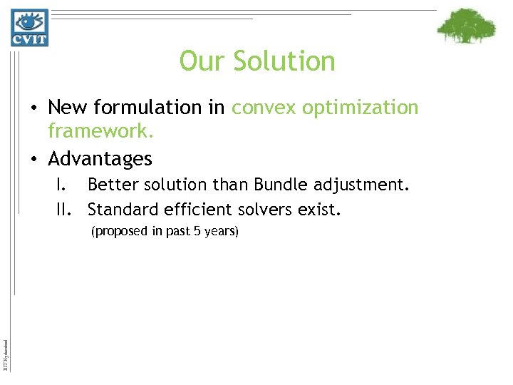 Our Solution • New formulation in convex optimization framework. • Advantages I. Better solution