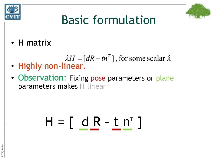 Basic formulation • H matrix • Highly non-linear. • Observation: Fixing pose parameters or