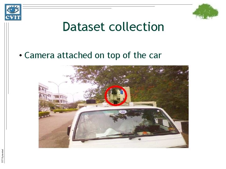 Dataset collection IIIT Hyderabad • Camera attached on top of the car 