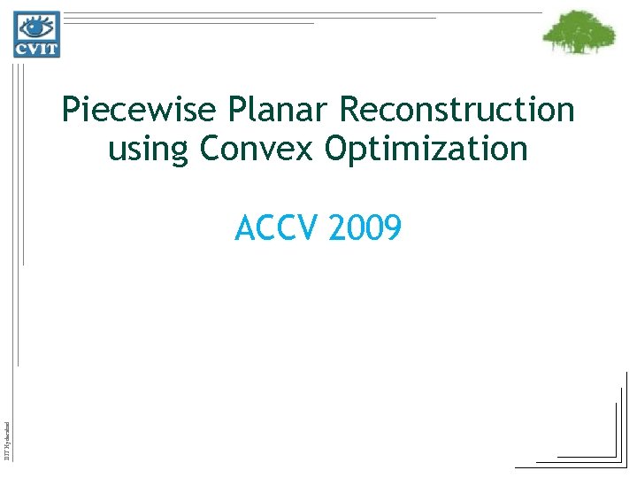 Piecewise Planar Reconstruction using Convex Optimization IIIT Hyderabad ACCV 2009 