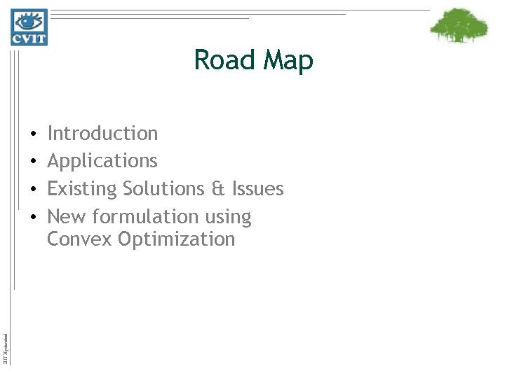 Road Map IIIT Hyderabad • • Introduction Applications Existing Solutions & Issues New formulation