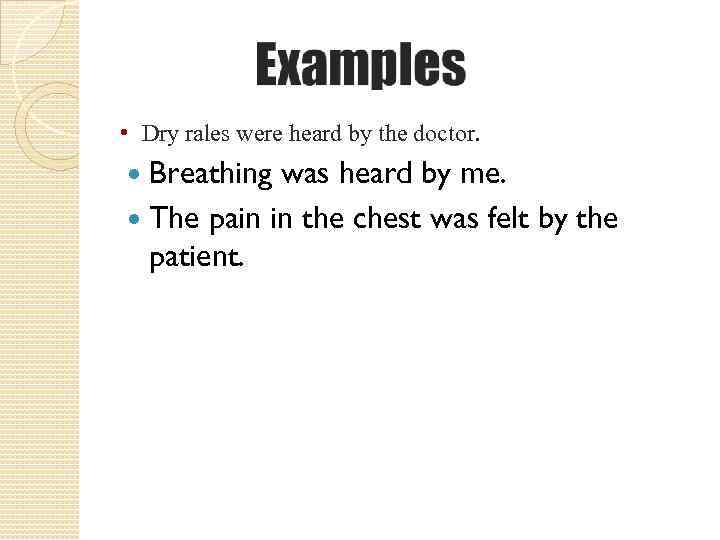  • Dry rales were heard by the doctor. Breathing was heard by me.