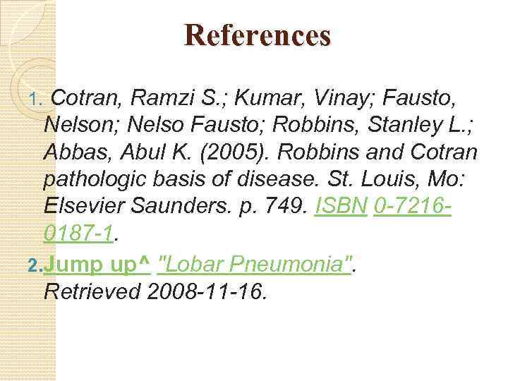 References 1. Cotran, Ramzi S. ; Kumar, Vinay; Fausto, Nelson; Nelso Fausto; Robbins, Stanley