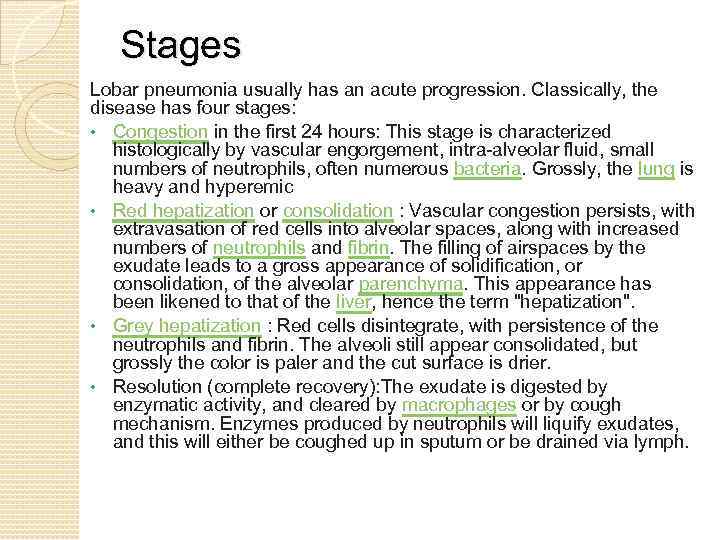 Stages Lobar pneumonia usually has an acute progression. Classically, the disease has four stages: