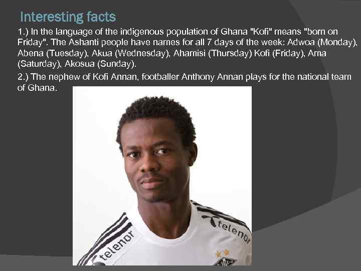 Interesting facts 1. ) In the language of the indigenous population of Ghana 