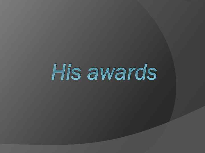 His awards 