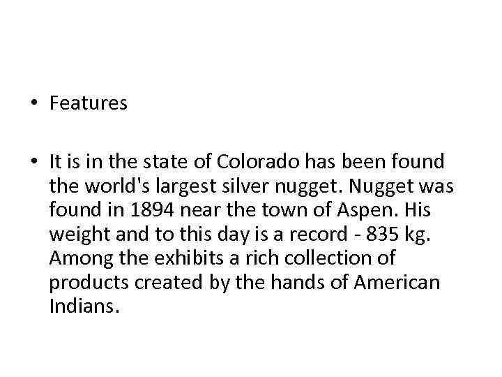  • Features • It is in the state of Colorado has been found