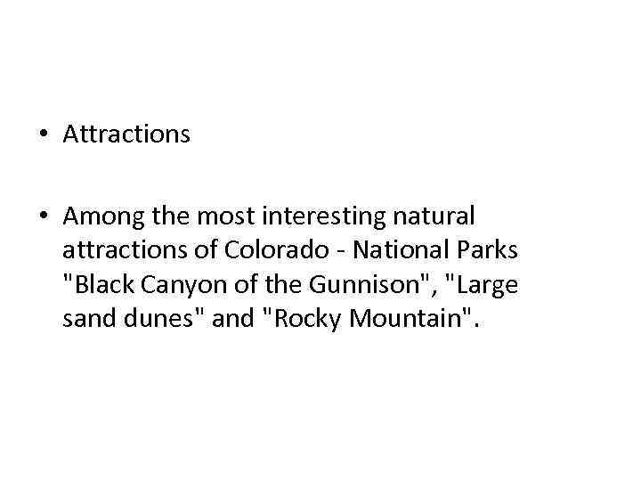  • Attractions • Among the most interesting natural attractions of Colorado - National