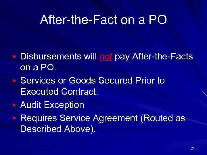 After-the-Fact on a PO § Disbursements will not pay After-the-Facts § § § on
