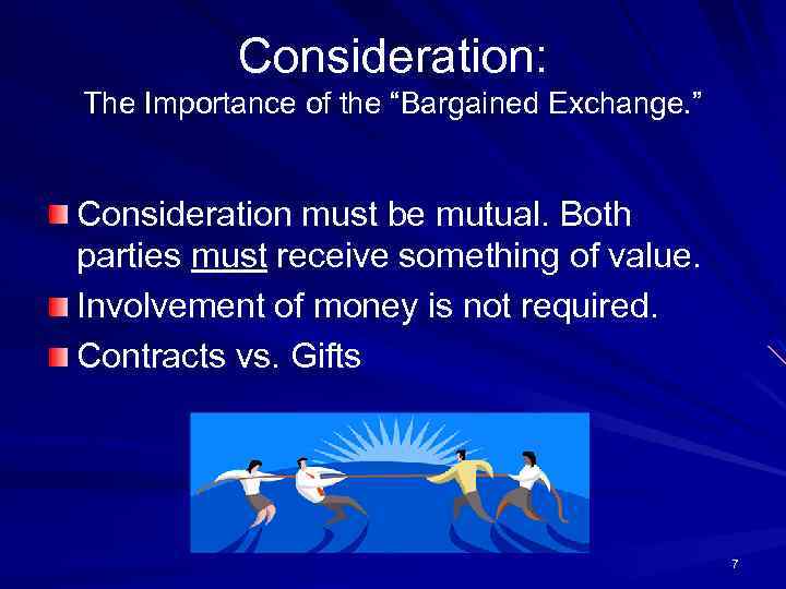 Consideration: The Importance of the “Bargained Exchange. ” Consideration must be mutual. Both parties