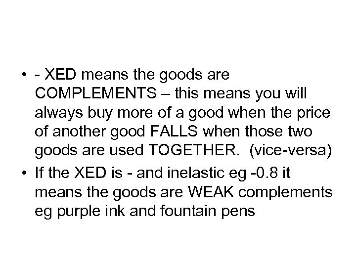  • - XED means the goods are COMPLEMENTS – this means you will