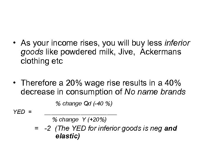  • As your income rises, you will buy less inferior goods like powdered