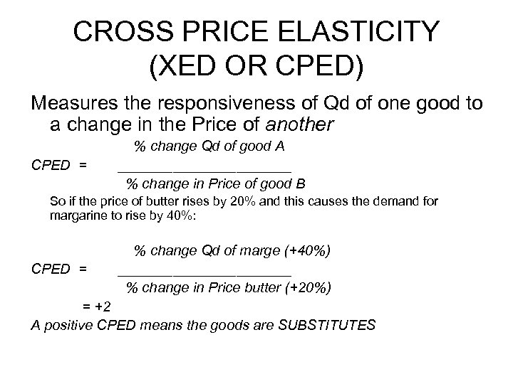 CROSS PRICE ELASTICITY (XED OR CPED) Measures the responsiveness of Qd of one good