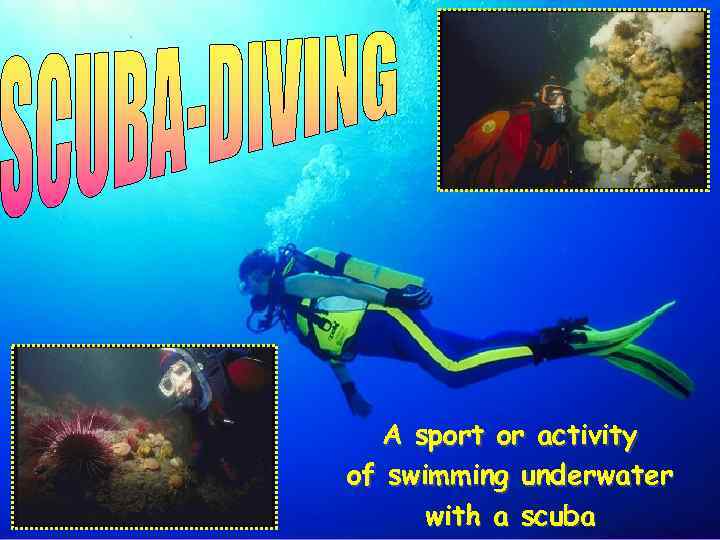 A sport or activity of swimming underwater with a scuba 