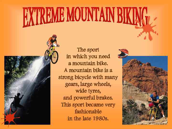 The sport in which you need a mountain bike. A mountain bike is a