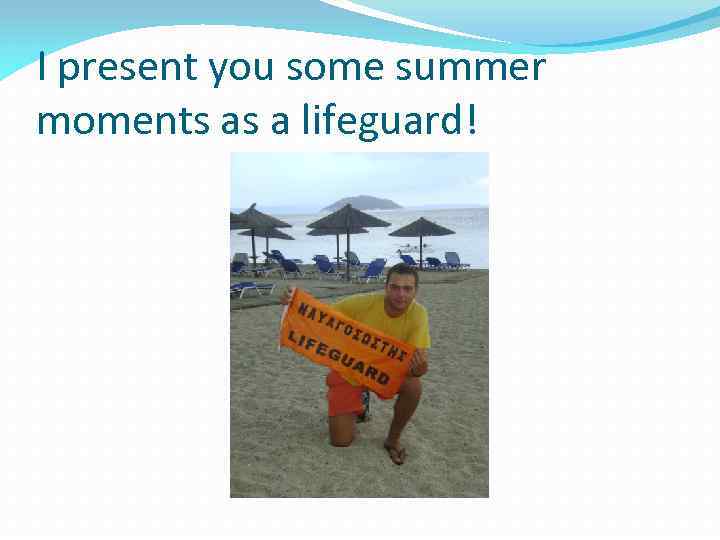 I present you some summer moments as a lifeguard! 