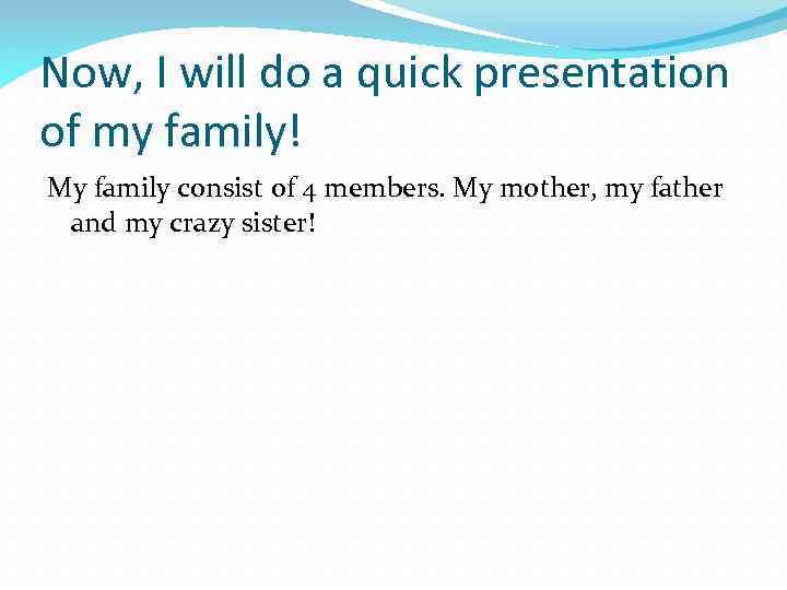 Now, I will do a quick presentation of my family! My family consist of