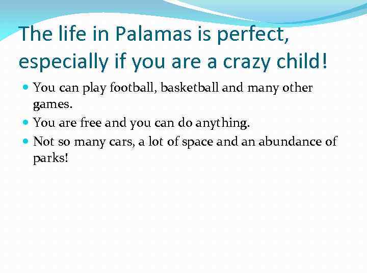 The life in Palamas is perfect, especially if you are a crazy child! You