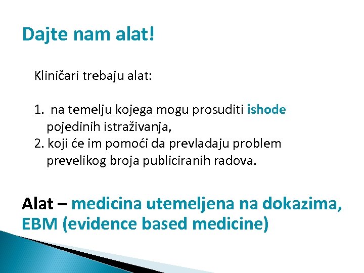Dajte nam alat! Kliničari trebaju alat: 1. na temelju kojega mogu prosuditi ishode pojedinih