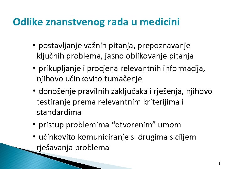 Odlike znanstvenog rada u medicini • postavljanje važnih pitanja, prepoznavanje ključnih problema, jasno oblikovanje