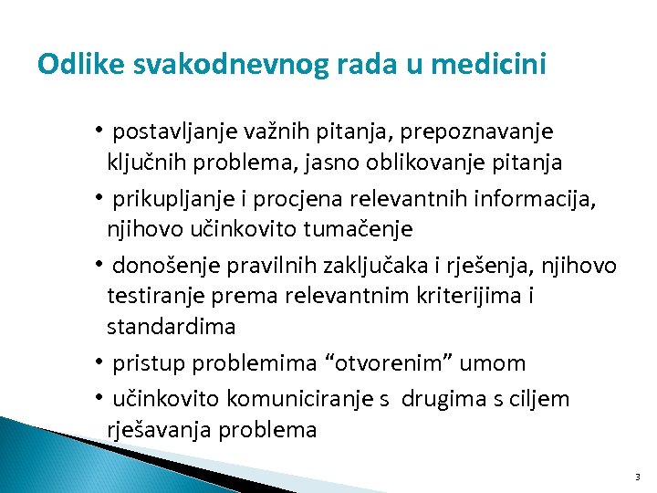 Odlike svakodnevnog rada u medicini • postavljanje važnih pitanja, prepoznavanje ključnih problema, jasno oblikovanje