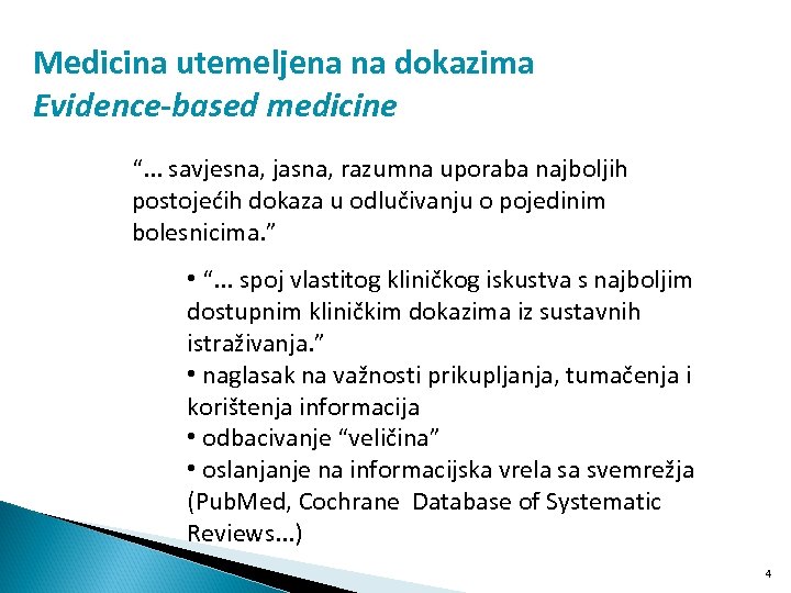 Medicina utemeljena na dokazima Evidence-based medicine “. . . savjesna, jasna, razumna uporaba najboljih