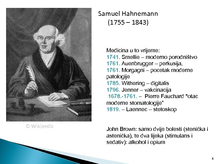Samuel Hahnemann (1755 – 1843) Medicina u to vrijeme: 1741. Smellie – moderno porodništvo