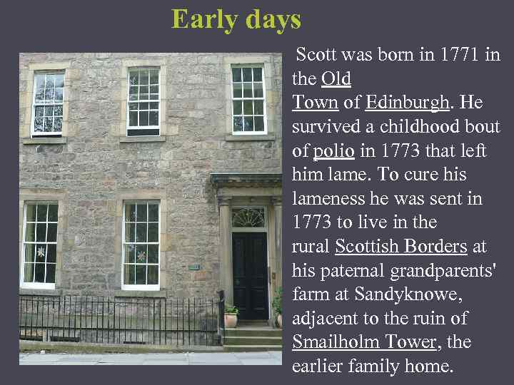 Early days Scott was born in 1771 in the Old Town of Edinburgh. He